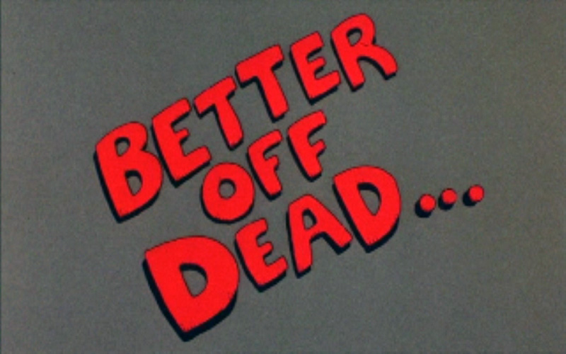 Better Off Dead Title